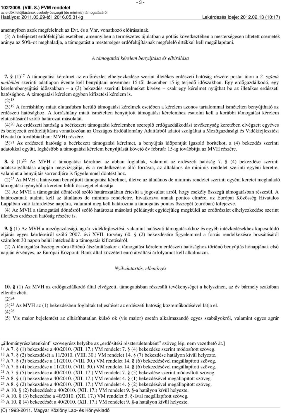 erdőfelújításnak megfelelő értékkel kell megállapítani. A támogatási kérelem benyújtása és elbírálása 7.