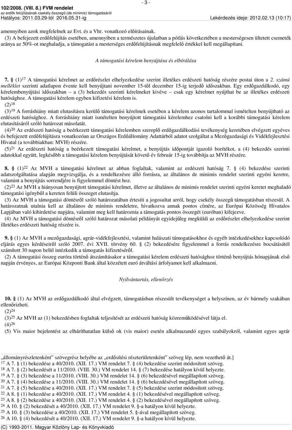 erdőfelújításnak megfelelő értékkel kell megállapítani. A támogatási kérelem benyújtása és elbírálása 7.