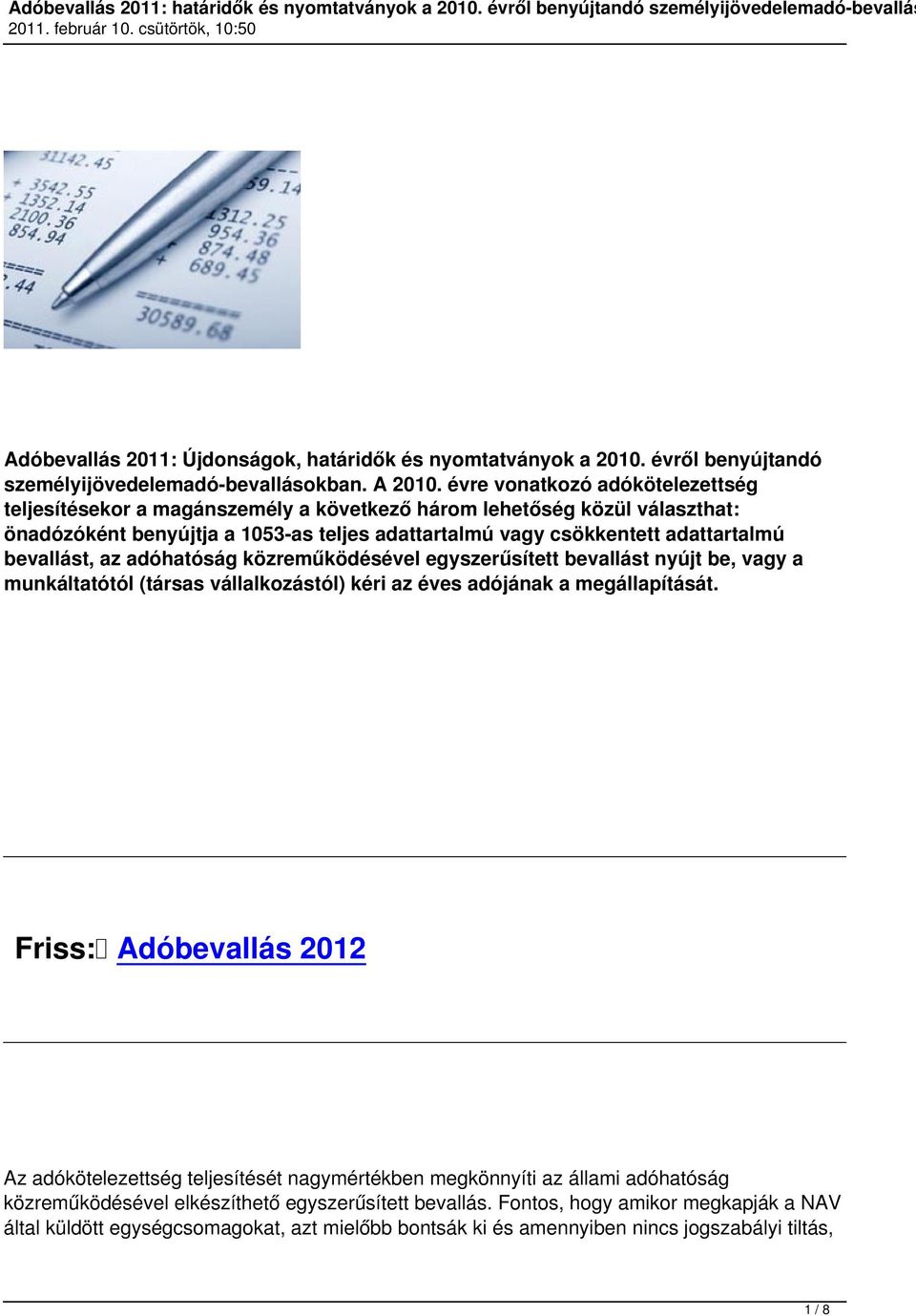 bevallást, az adóhatóság közreműködésével egyszerűsített bevallást nyújt be, vagy a munkáltatótól (társas vállalkozástól) kéri az éves adójának a megállapítását.