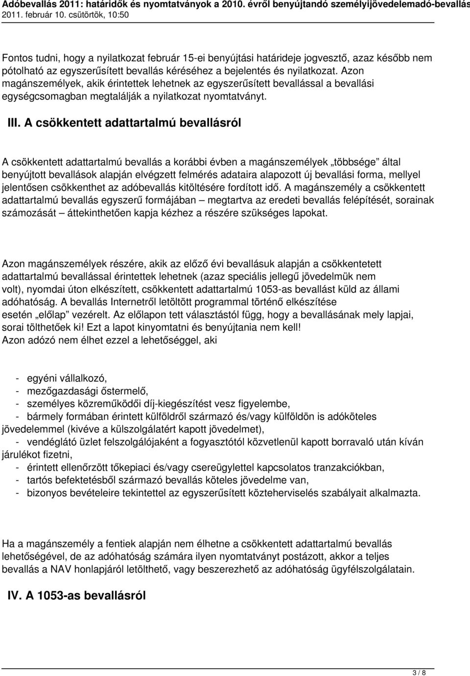 A csökkentett adattartalmú bevallásról A csökkentett adattartalmú bevallás a korábbi évben a magánszemélyek többsége által benyújtott bevallások alapján elvégzett felmérés adataira alapozott új