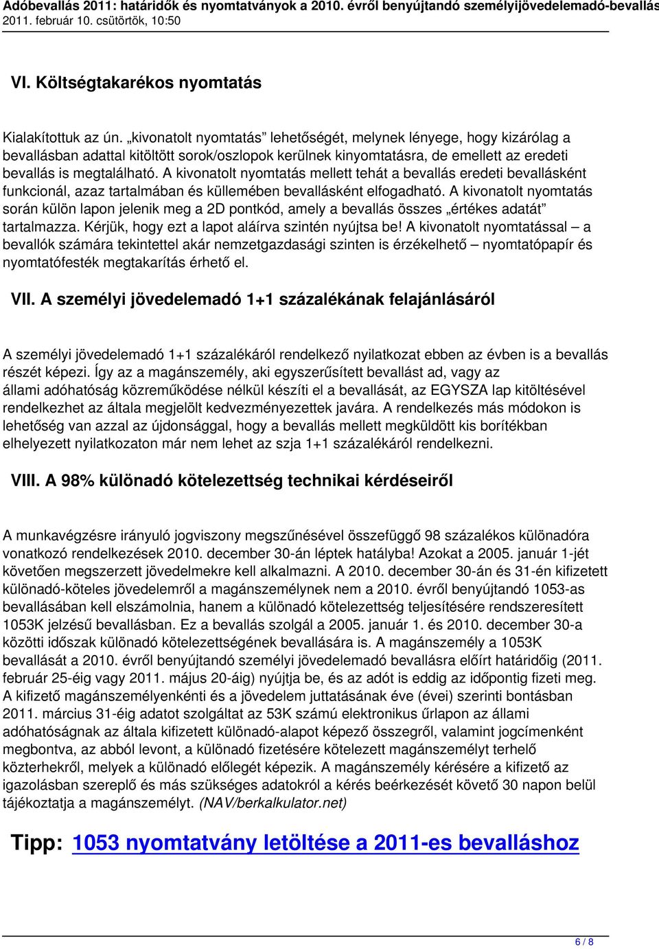 A kivonatolt nyomtatás mellett tehát a bevallás eredeti bevallásként funkcionál, azaz tartalmában és küllemében bevallásként elfogadható.