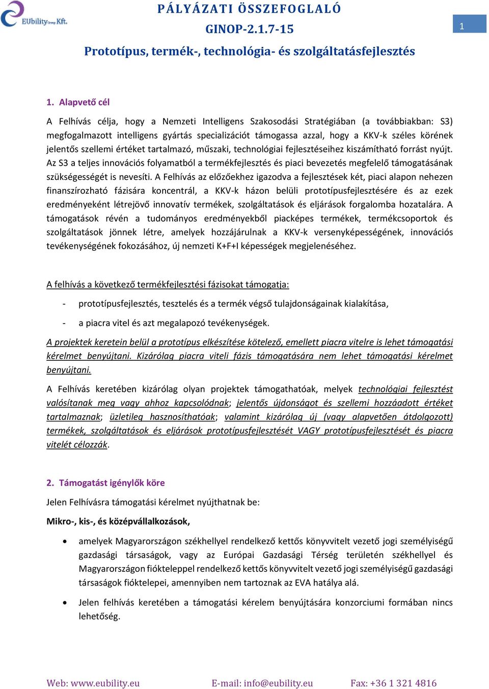 szellemi értéket tartalmazó, műszaki, technlógiai fejlesztéseihez kiszámítható frrást nyújt.
