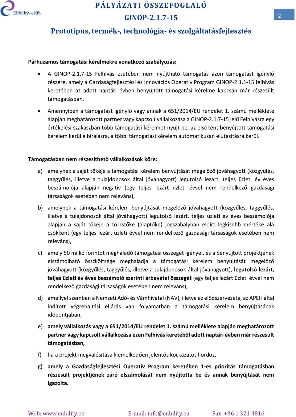 Amennyiben a támgatást igénylő vagy annak a 651/2014/EU rendelet 1.