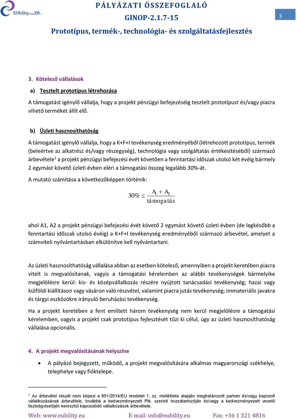 b) Üzleti hasznsíthatóság A támgatást igénylő vállalja, hgy a K+F+I tevékenység eredményéből (létrehztt prttípus, termék (beleértve az alkatrész és/vagy részegység), technlógia vagy szlgáltatás