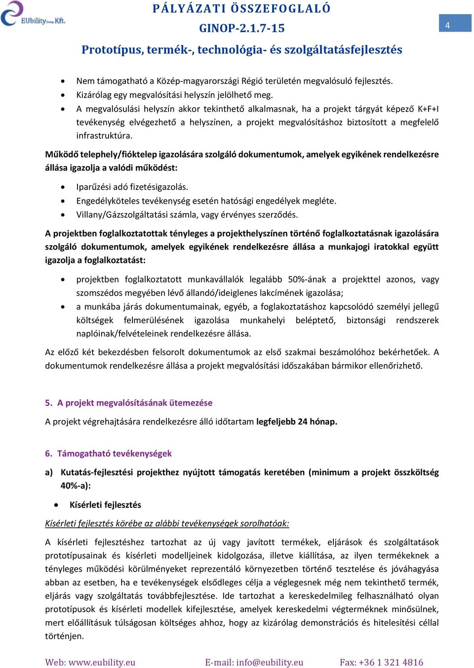 Működő telephely/fióktelep igazlására szlgáló dkumentumk, amelyek egyikének rendelkezésre állása igazlja a valódi működést: Iparűzési adó fizetésigazlás.