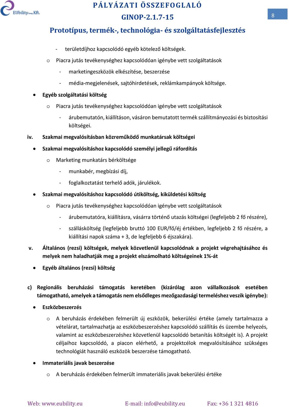Egyéb szlgáltatási költség Piacra jutás tevékenységhez kapcslódóan igénybe vett szlgáltatásk - árubemutatón, kiállításn, vásárn bemutattt termék szállítmányzási és biztsítási költségei. iv.