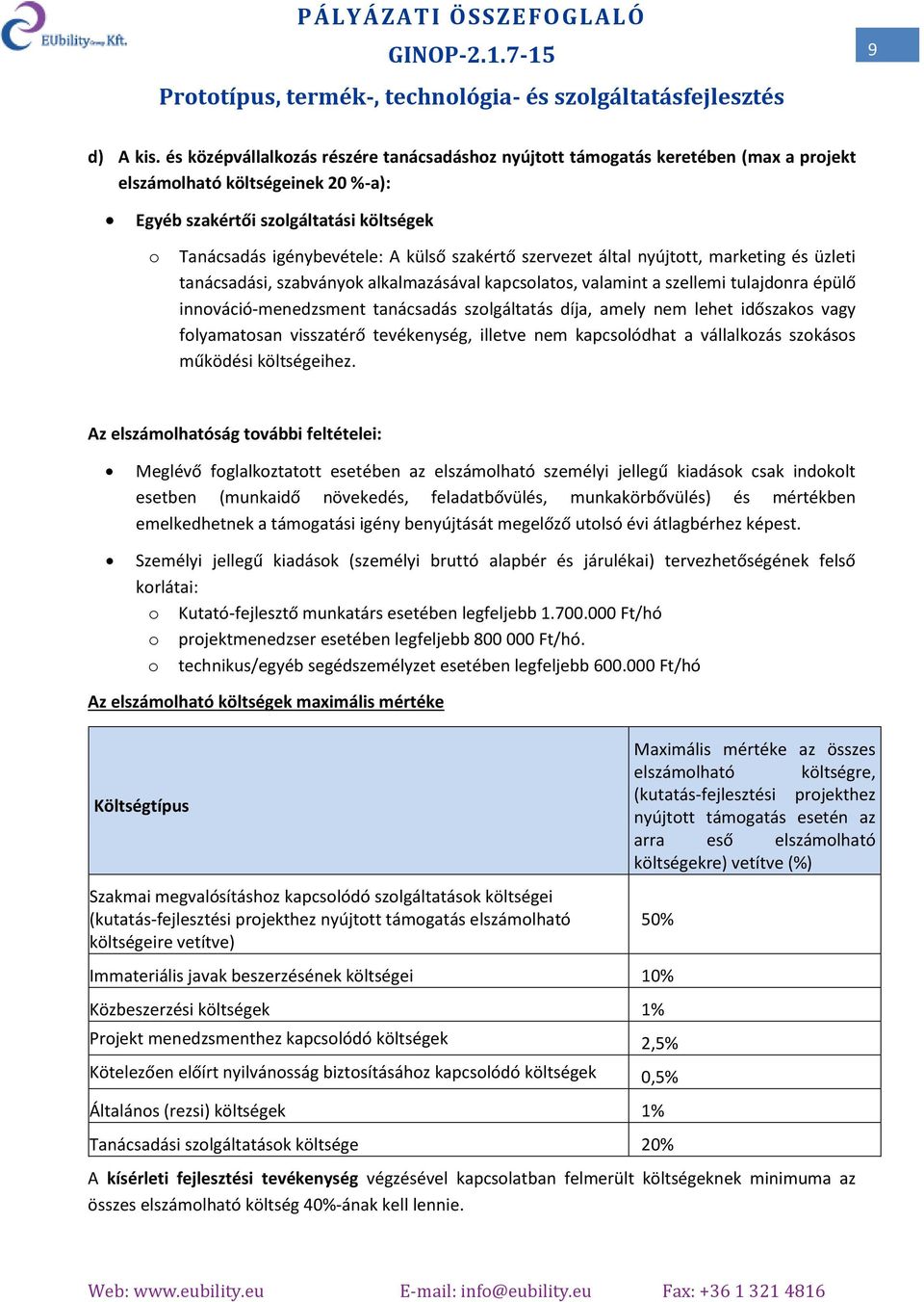 szervezet által nyújttt, marketing és üzleti tanácsadási, szabványk alkalmazásával kapcslats, valamint a szellemi tulajdnra épülő innváció-menedzsment tanácsadás szlgáltatás díja, amely nem lehet