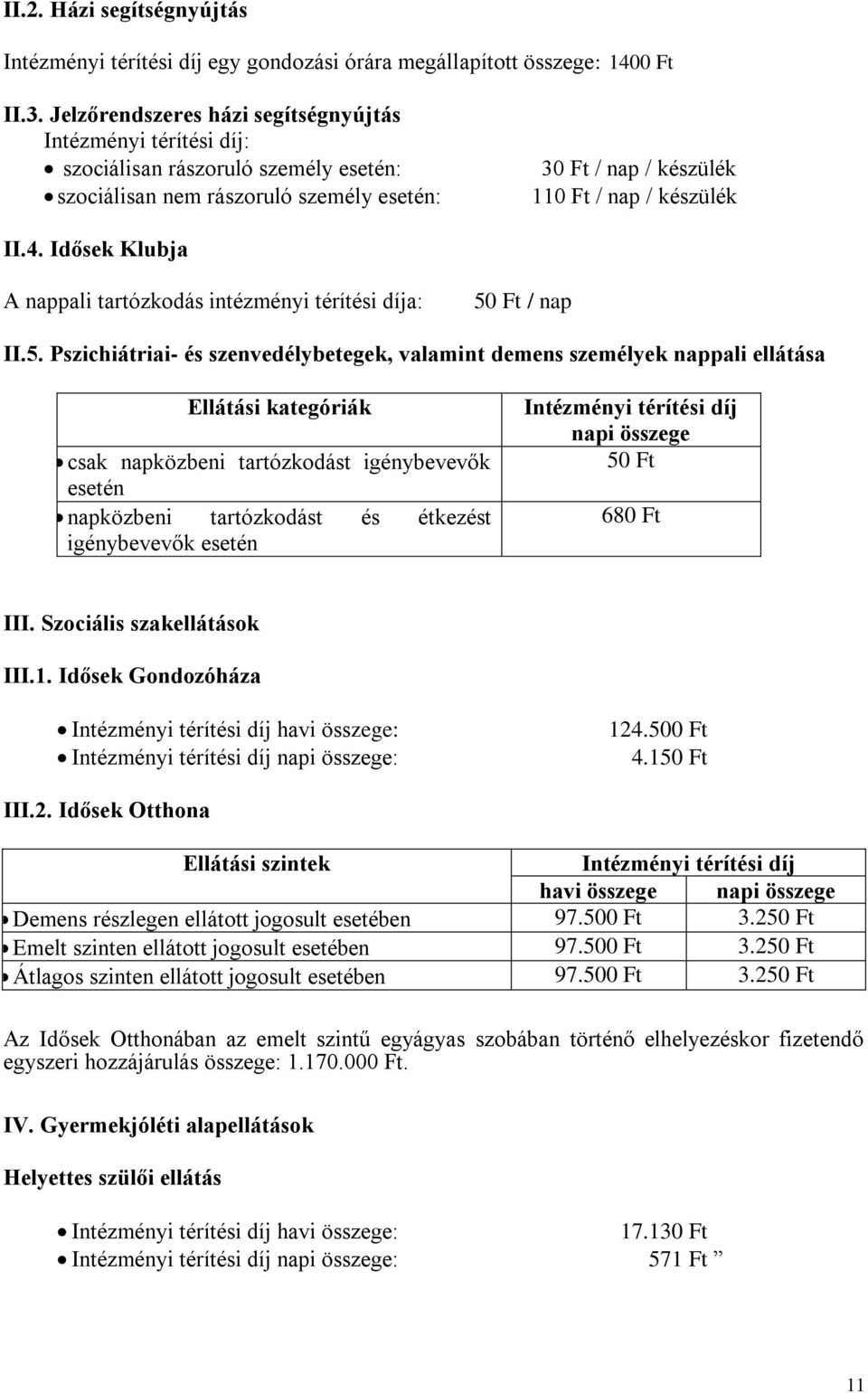 Idősek Klubja A nappali tartózkodás intézményi térítési díja: 50