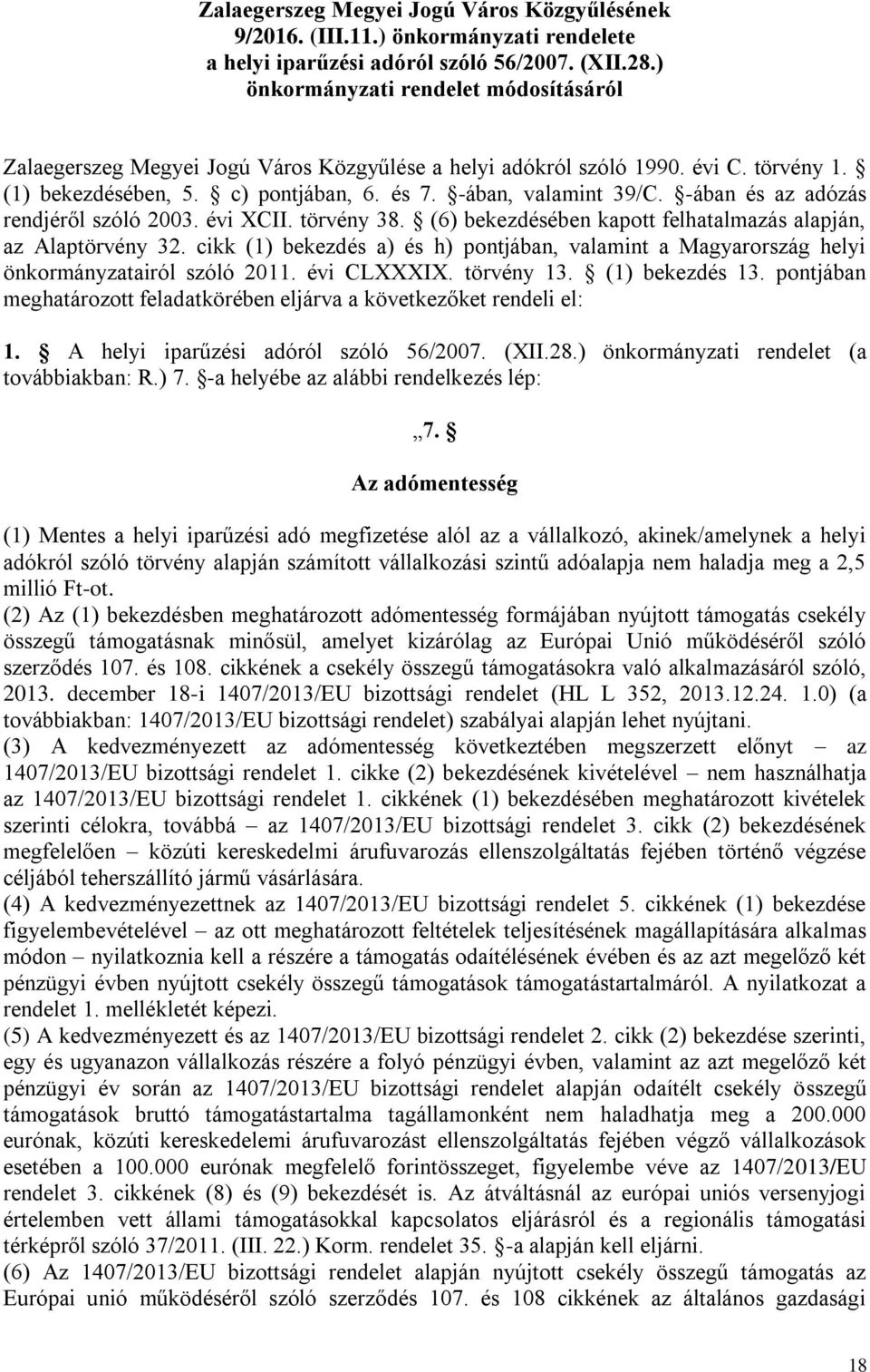 -ában és az adózás rendjéről szóló 2003. évi XCII. törvény 38. (6) bekezdésében kapott felhatalmazás alapján, az Alaptörvény 32.