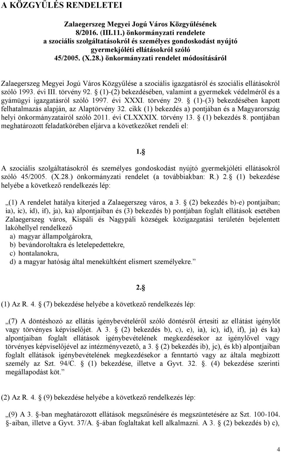 ) önkormányzati rendelet módosításáról Zalaegerszeg Megyei Jogú Város Közgyűlése a szociális igazgatásról és szociális ellátásokról szóló 1993. évi III. törvény 92.