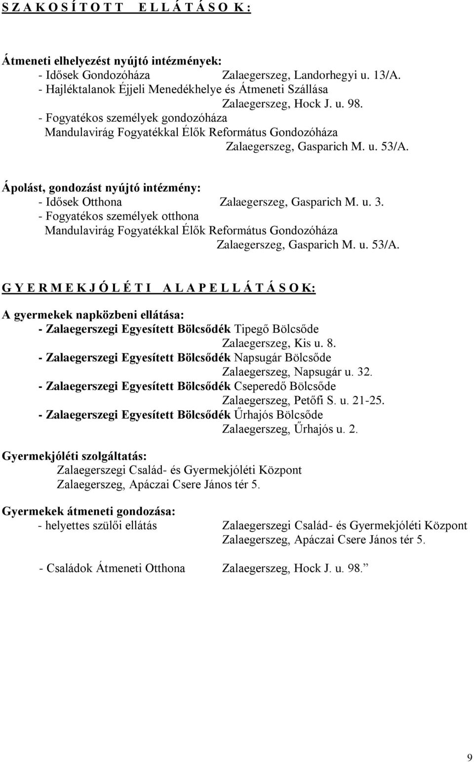 u. 53/A. Ápolást, gondozást nyújtó intézmény: - Idősek Otthona Zalaegerszeg, Gasparich M. u. 3.