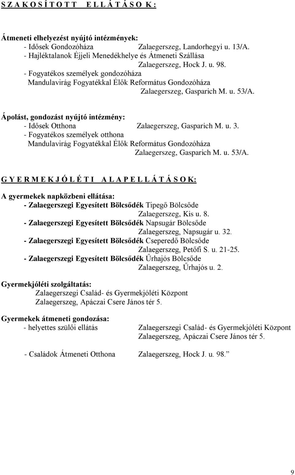 u. 53/A. Ápolást, gondozást nyújtó intézmény: - Idősek Otthona Zalaegerszeg, Gasparich M. u. 3.
