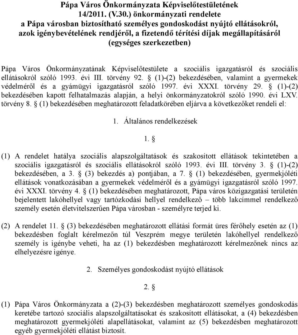 Pápa Város Önkormányzatának Képviselőtestülete a szociális igazgatásról és szociális ellátásokról szóló 1993. évi III. törvény 92.