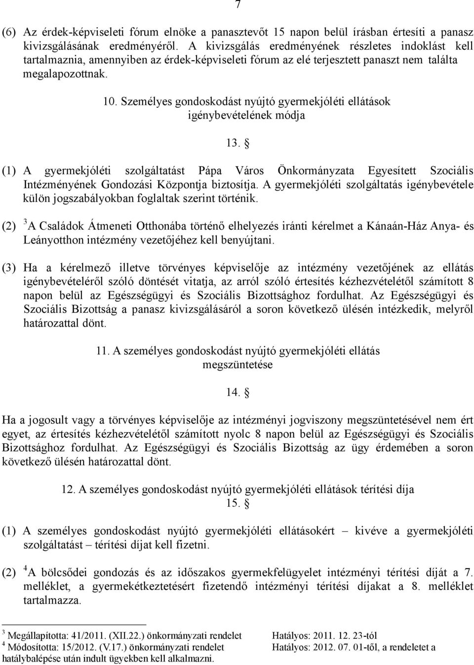 Személyes gondoskodást nyújtó gyermekjóléti ellátások igénybevételének módja 13.