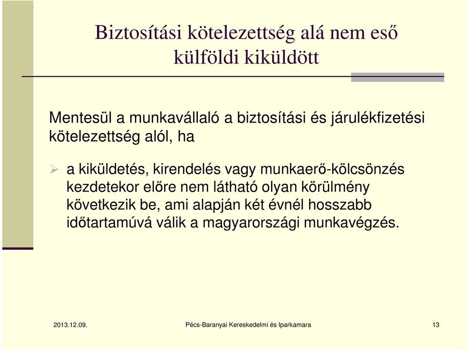 kezdetekor előre nem látható olyan körülmény következik be, ami alapján két évnél hosszabb