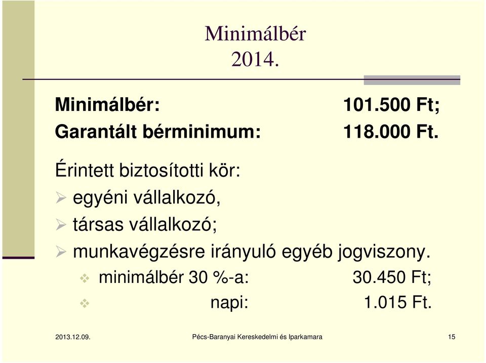 Érintett biztosítotti kör: egyéni vállalkozó, társas vállalkozó;