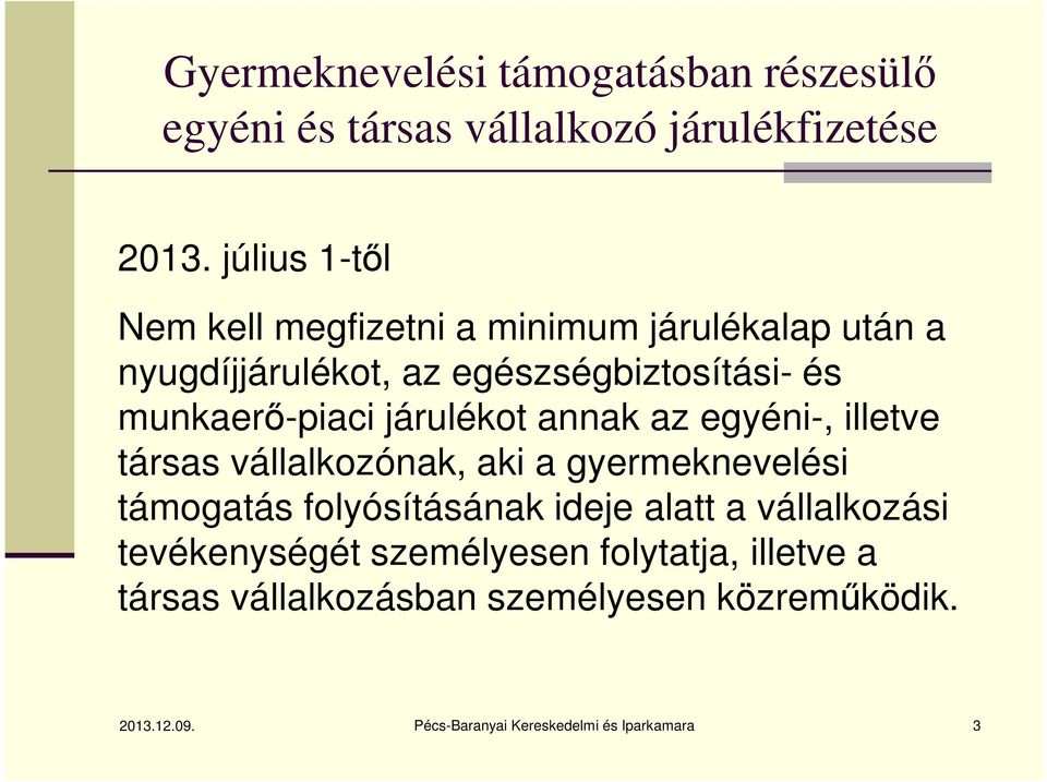 járulékot annak az egyéni-, illetve társas vállalkozónak, aki a gyermeknevelési támogatás folyósításának ideje alatt a