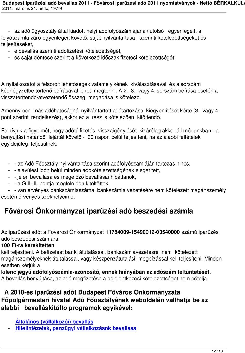 A nyilatkozatot a felsorolt lehetőségek valamelyikének kiválasztásával és a sorszám kódnégyzetbe történő beírásával lehet megtenni. A 2., 3. vagy 4.