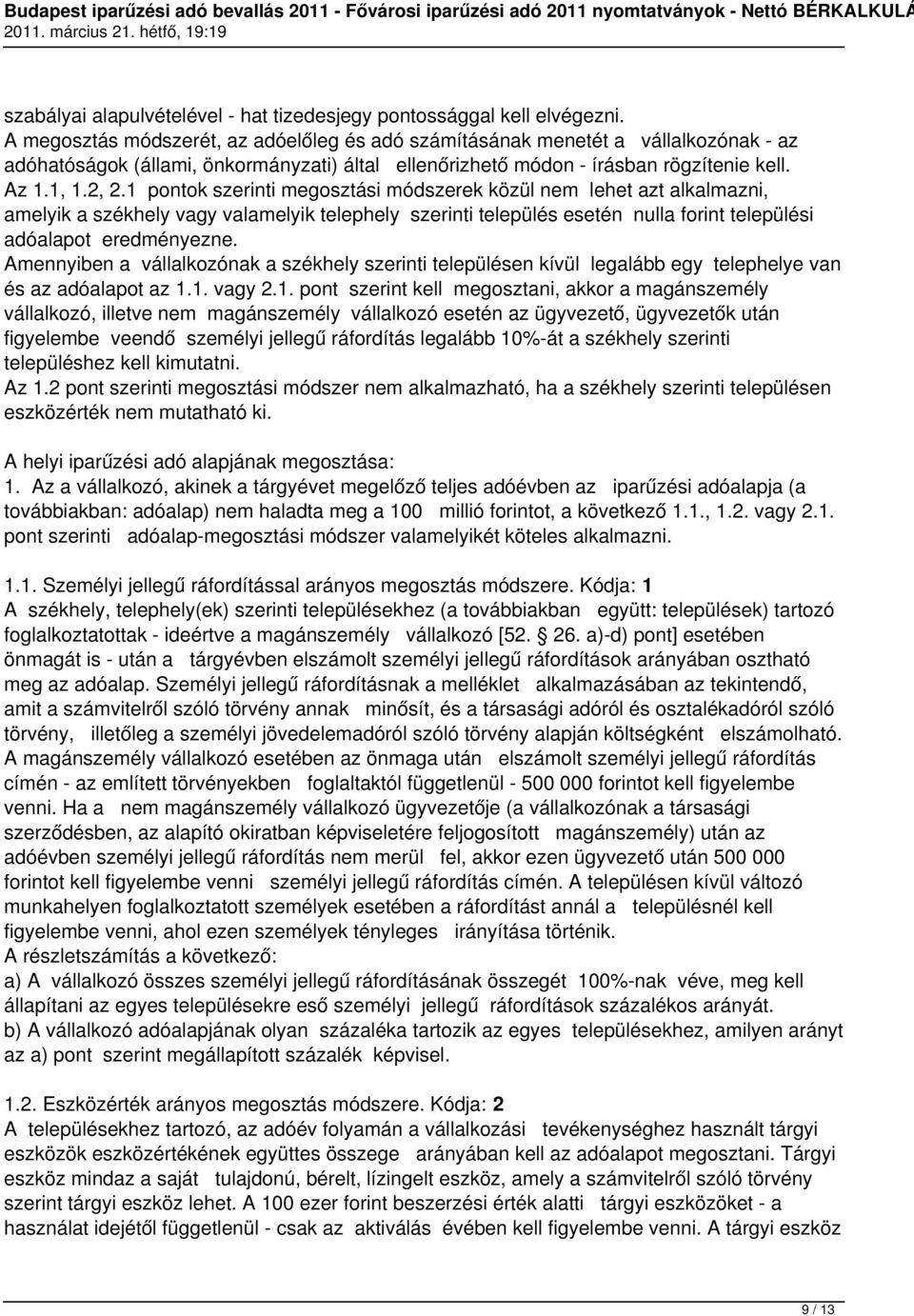 1 pontok szerinti megosztási módszerek közül nem lehet azt alkalmazni, amelyik a székhely vagy valamelyik telephely szerinti település esetén nulla forint települési adóalapot eredményezne.
