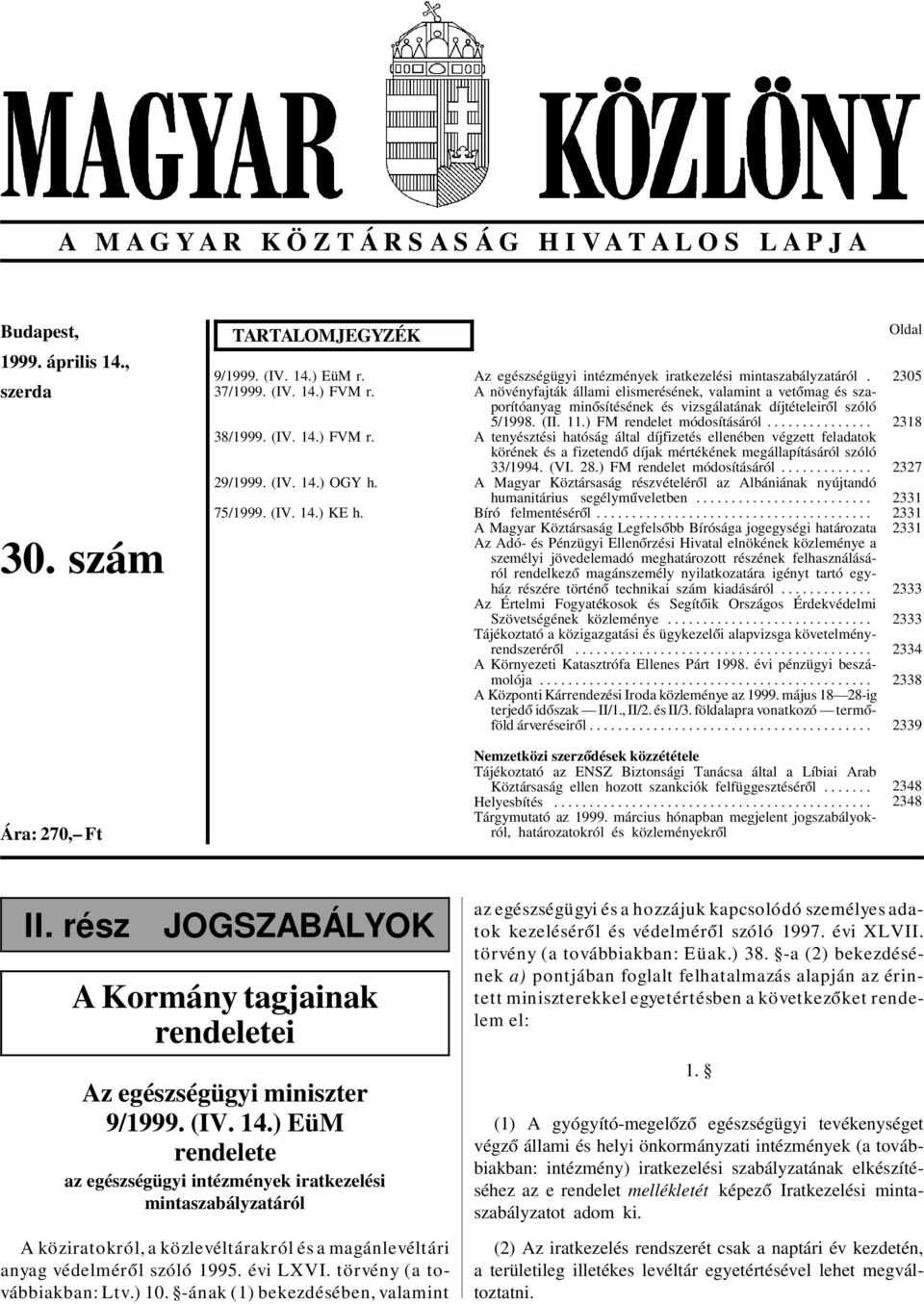 A növényfajták állami elismerésének, valamint a vet ómag és szaporítóanyag min ósítésének és vizsgálatának díjtételeir ól szóló 5/1998. (II. 11.) FM rendelet módosításáról.