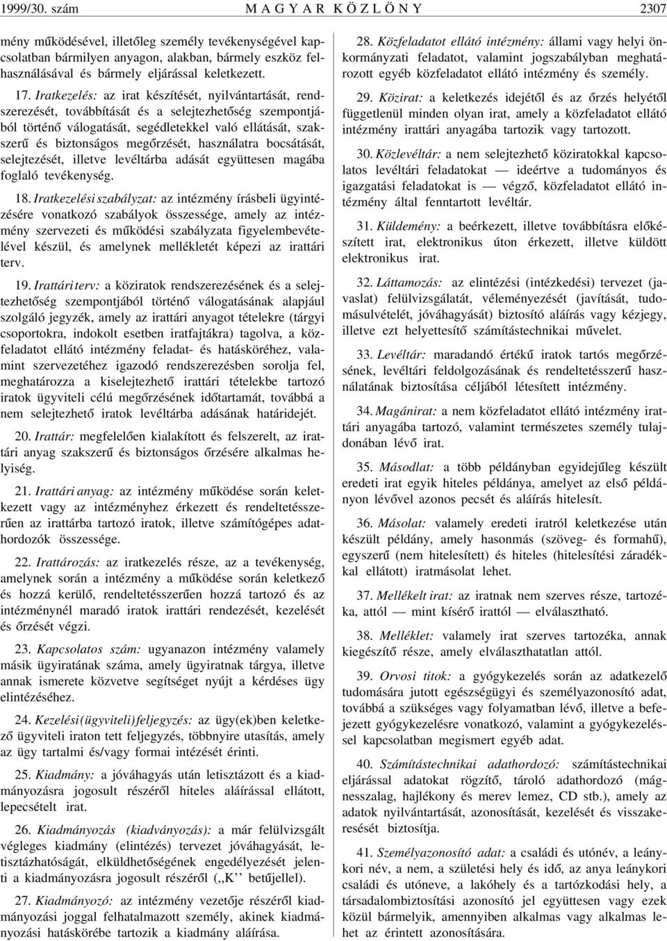 17. Iratkezelés: az irat készítését, nyilvántartását, rendszerezését, továbbítását és a selejtezhet óség szempontjából történ ó válogatását, segédletekkel való ellátását, szakszer ú és biztonságos