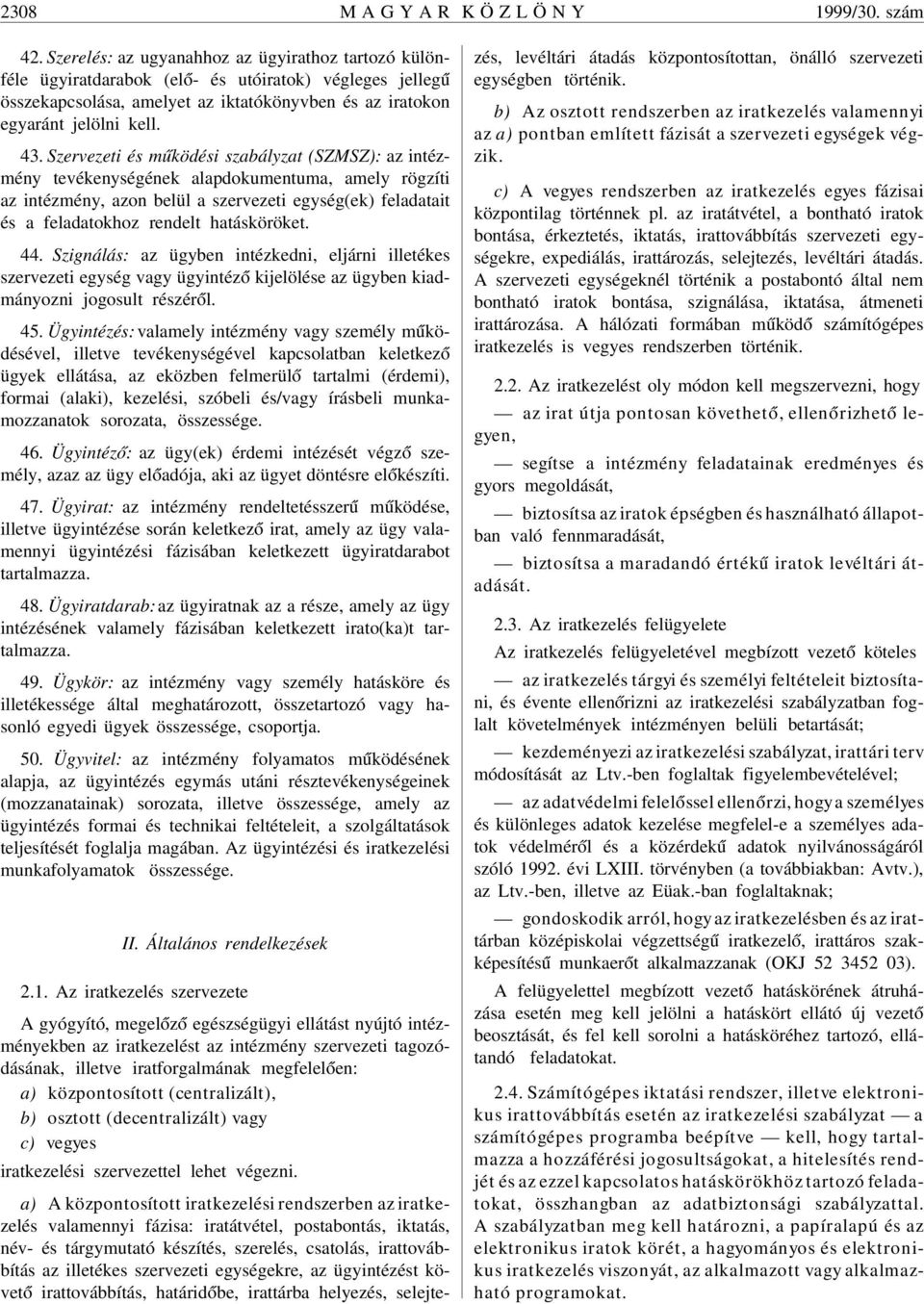 Szervezeti és m úködési szabályzat (SZMSZ): az intézmény tevékenységének alapdokumentuma, amely rögzíti az intézmény, azon belül a szervezeti egység(ek) feladatait és a feladatokhoz rendelt