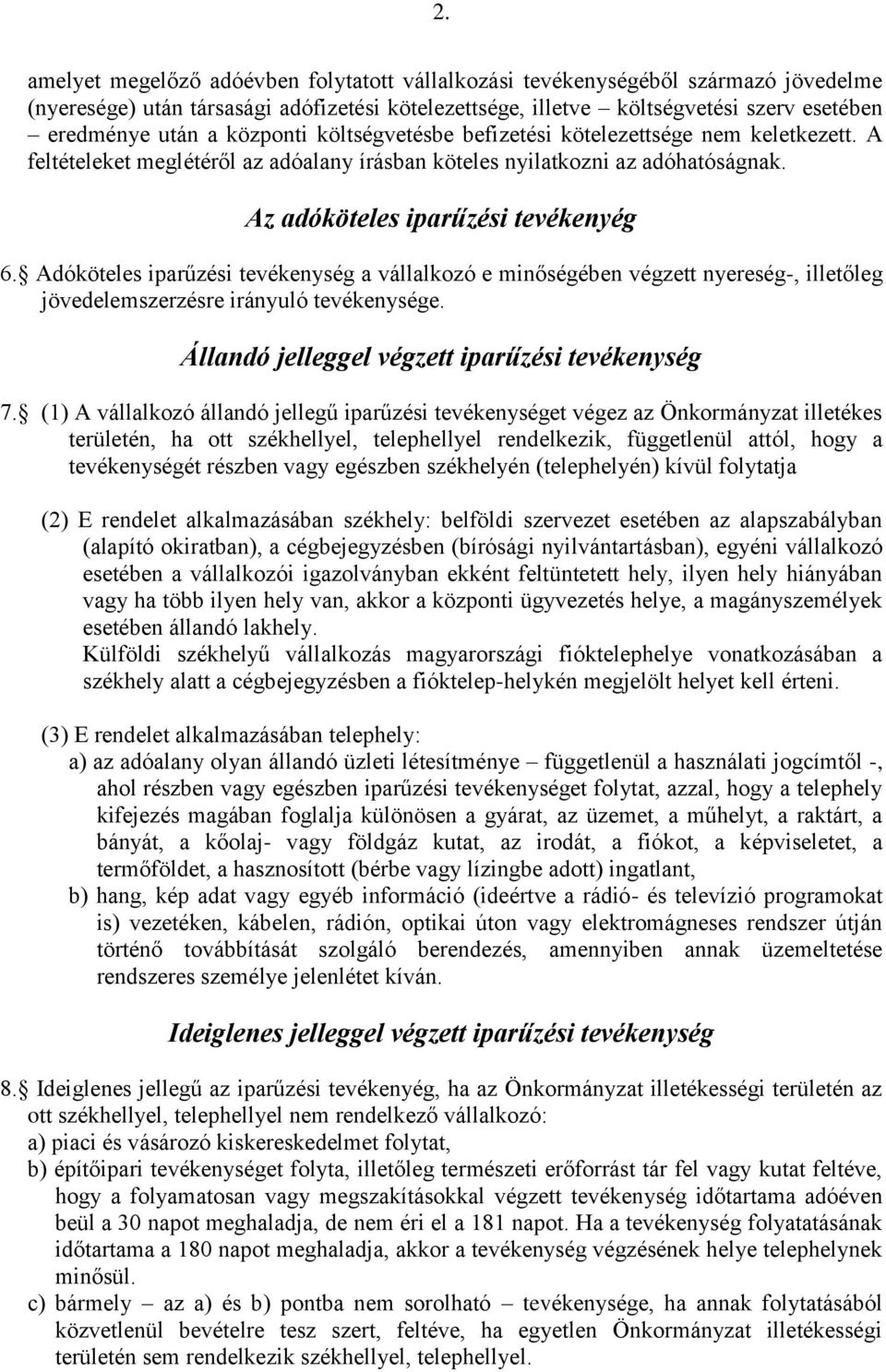 Adóköteles iparűzési tevékenység a vállalkozó e minőségében végzett nyereség-, illetőleg jövedelemszerzésre irányuló tevékenysége. Állandó jelleggel végzett iparűzési tevékenység 7.