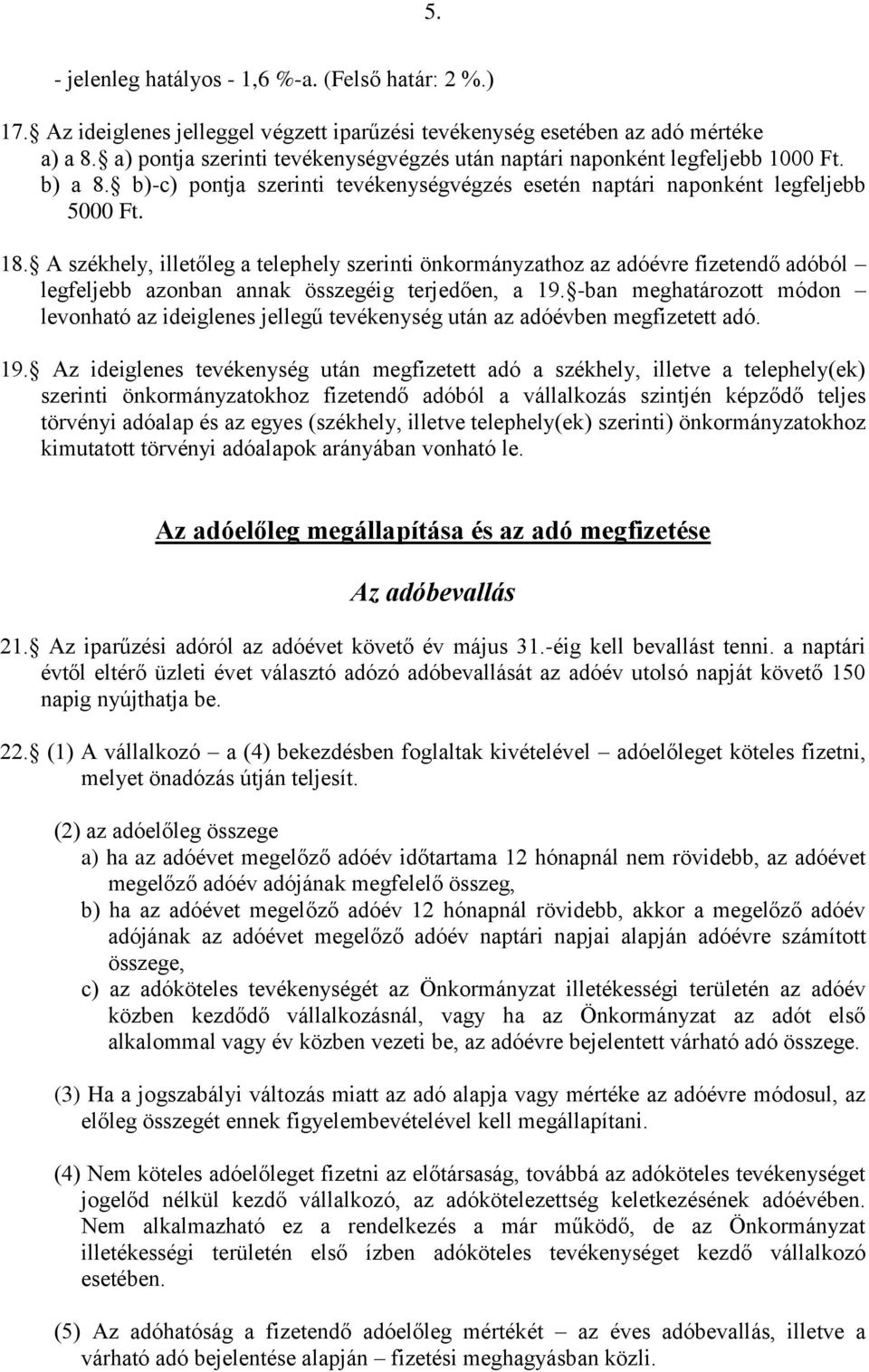 A székhely, illetőleg a telephely szerinti önkormányzathoz az adóévre fizetendő adóból legfeljebb azonban annak összegéig terjedően, a 19.