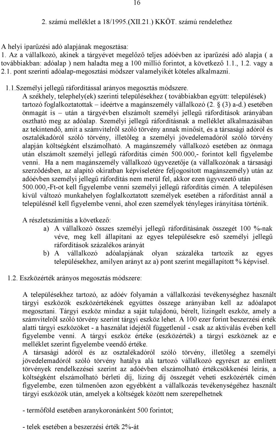 0 millió forintot, a következı 1.1., 1.2. vagy a 2.1. pont szerinti adóalap-megosztási módszer valamelyikét köteles alkalmazni. 1.1.Személyi jellegő ráfordítással arányos megosztás módszere.