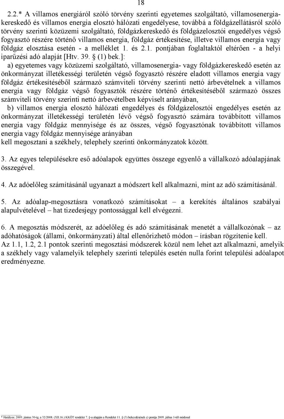esetén - a melléklet 1. és 2.1. pontjában foglaltaktól eltérıen - a helyi iparőzési adó alapját [Htv. 39. (1) bek.