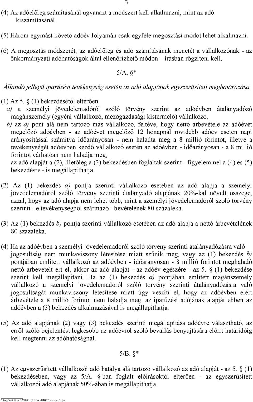 * Állandó jellegő iparőzési tevékenység esetén az adó alapjának egyszerősített meghatározása (1) Az 5.