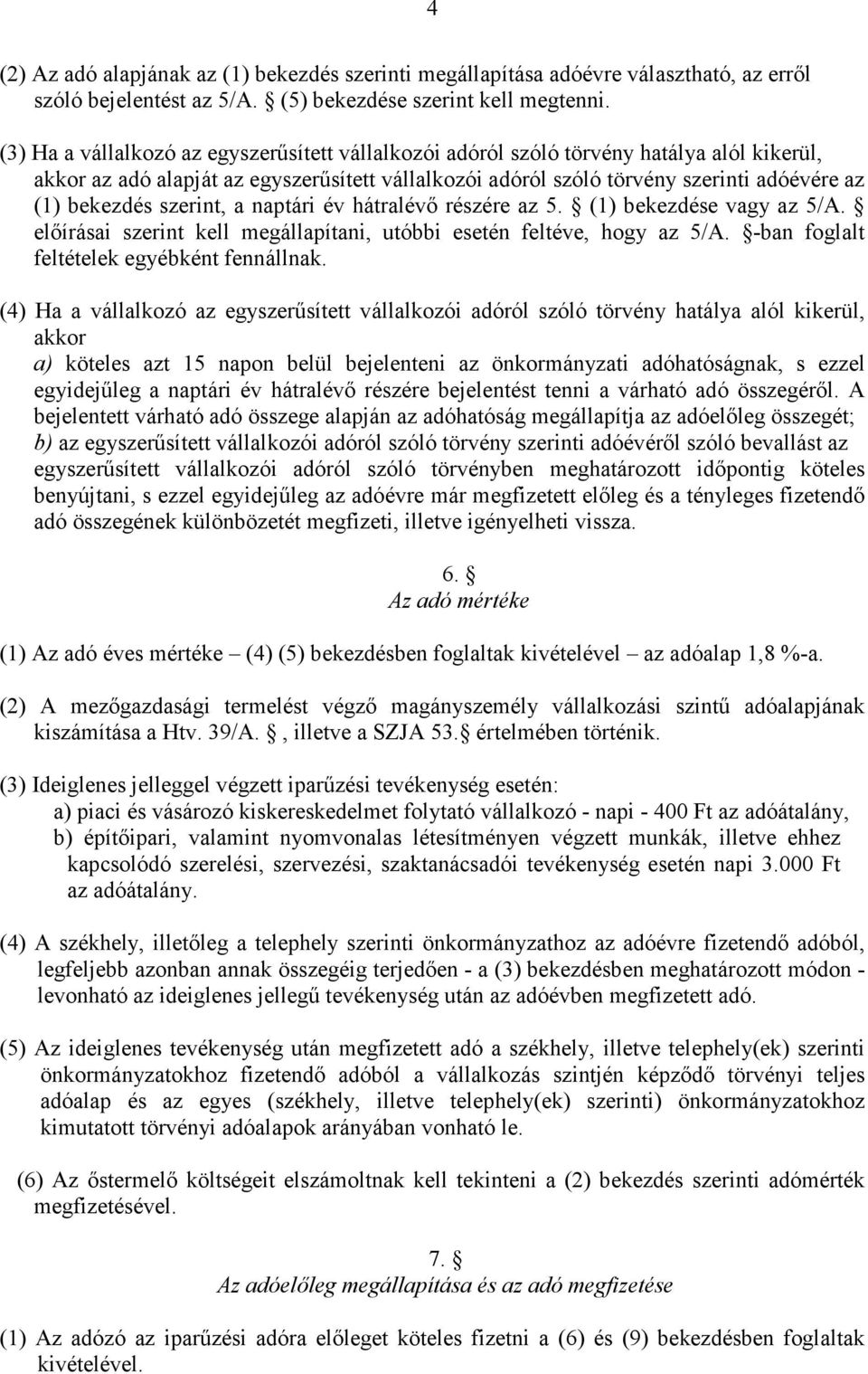 szerint, a naptári év hátralévı részére az 5. (1) bekezdése vagy az 5/A. elıírásai szerint kell megállapítani, utóbbi esetén feltéve, hogy az 5/A. -ban foglalt feltételek egyébként fennállnak.