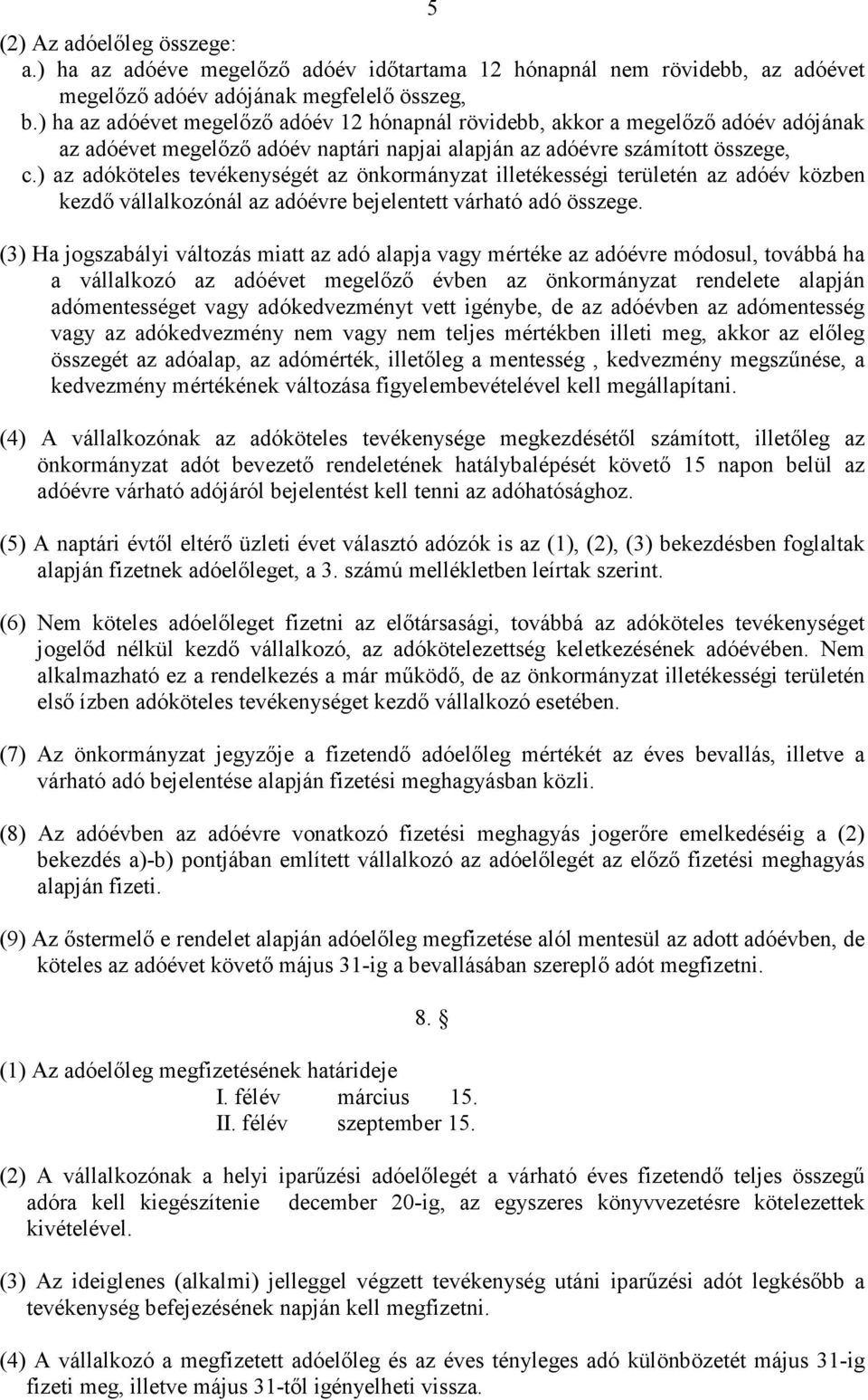 ) az adóköteles tevékenységét az önkormányzat illetékességi területén az adóév közben kezdı vállalkozónál az adóévre bejelentett várható adó összege.