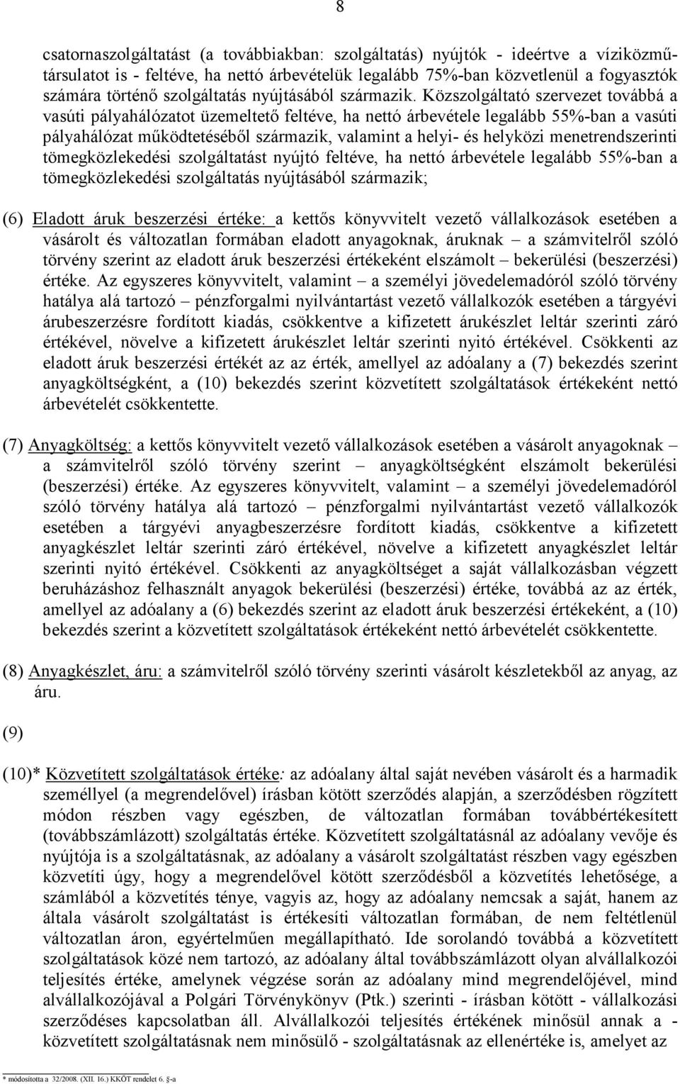 Közszolgáltató szervezet továbbá a vasúti pályahálózatot üzemeltetı feltéve, ha nettó árbevétele legalább 55%-ban a vasúti pályahálózat mőködtetésébıl származik, valamint a helyi- és helyközi