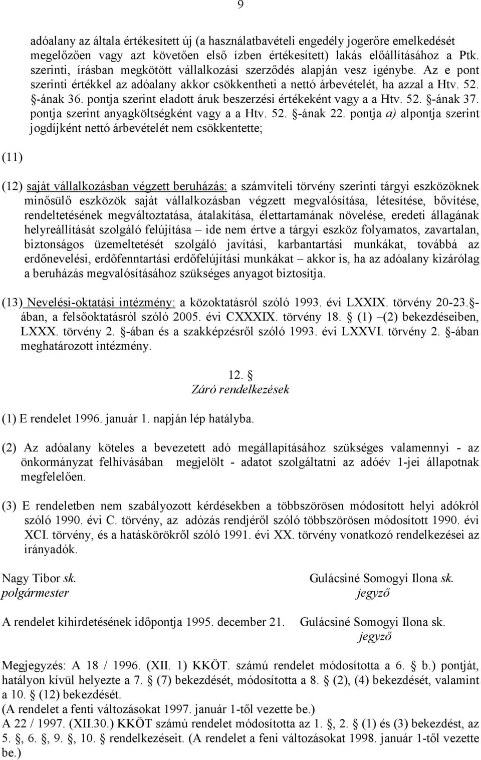pontja szerint eladott áruk beszerzési értékeként vagy a a Htv. 52. -ának 37. pontja szerint anyagköltségként vagy a a Htv. 52. -ának 22.