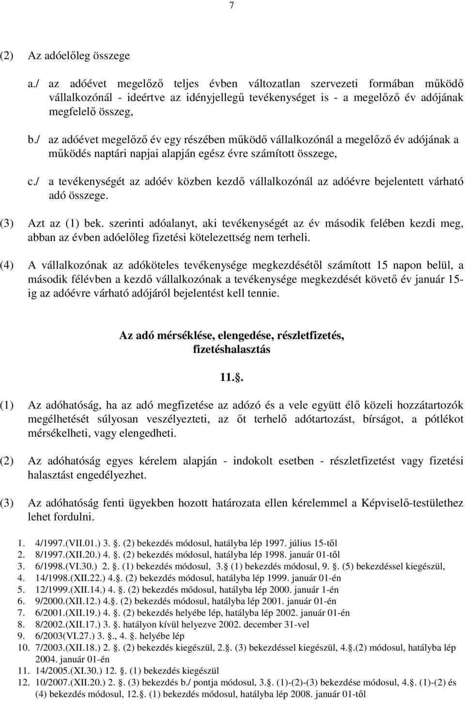 / az adóévet megelőző év egy részében működő vállalkozónál a megelőző év adójának a működés naptári napjai alapján egész évre számított összege, c.