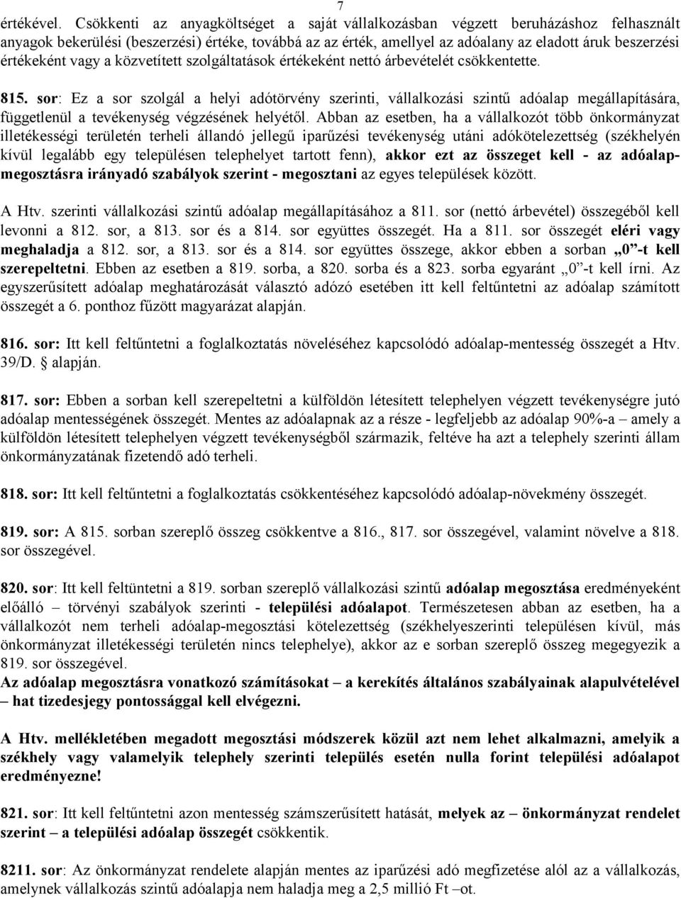 értékeként vagy a közvetített szolgáltatások értékeként nettó árbevételét csökkentette. 815.