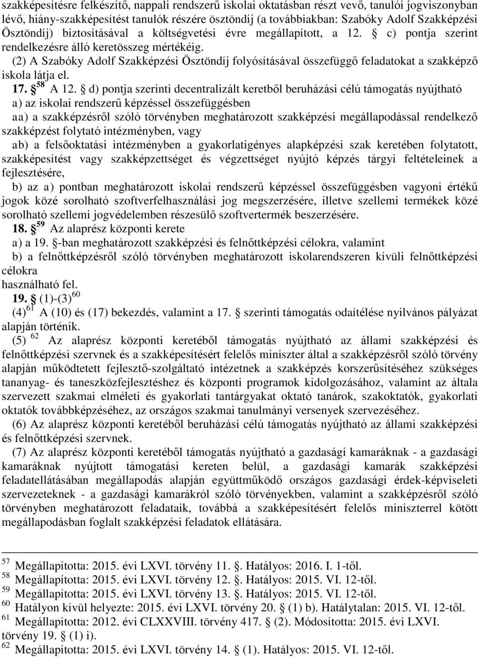 (2) A Szabóky Adolf Szakképzési Ösztöndíj folyósításával összefüggő feladatokat a szakképző iskola látja el. 17. 58 A 12.