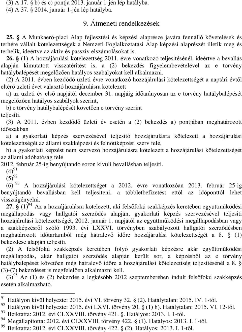ideértve az aktív és passzív elszámolásokat is. 26. (1) A hozzájárulási kötelezettség 2011.