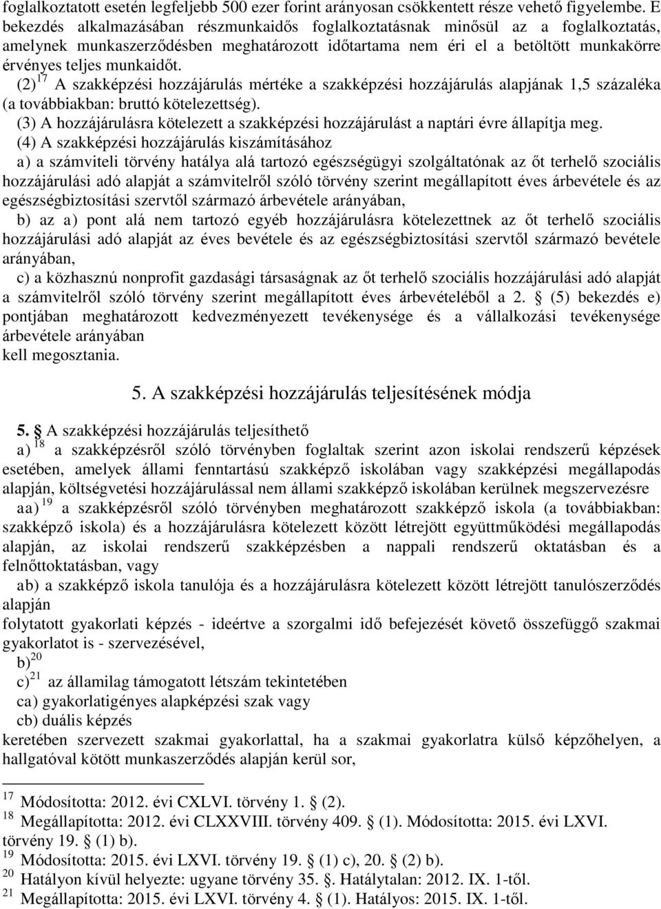 (2) 17 A szakképzési hozzájárulás mértéke a szakképzési hozzájárulás alapjának 1,5 százaléka (a továbbiakban: bruttó kötelezettség).