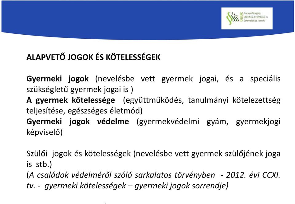 (gyermekvédelmi gyám, gyermekjogi képviselő) Szülői jogok és kötelességek (nevelésbe vett gyermek szülőjének joga is stb.