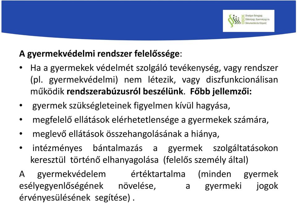 Főbb jellemzői: gyermek szükségleteinek figyelmen kívül hagyása, megfelelő ellátások elérhetetlensége a gyermekek számára, meglevő ellátások