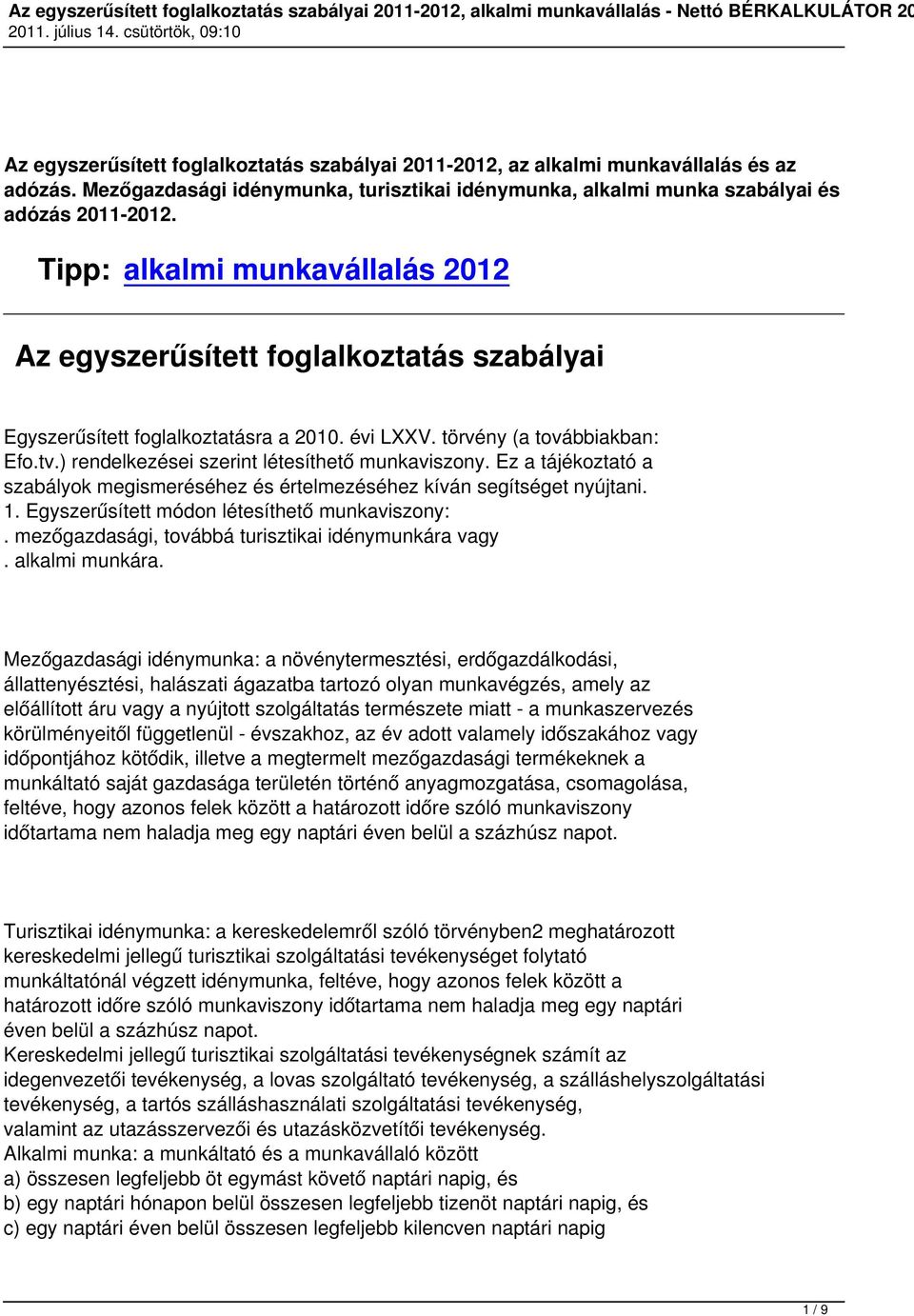 Tipp: alkalmi munkavállalás 2012 Az egyszerűsített foglalkoztatás szabályai Egyszerűsített foglalkoztatásra a 2010. évi LXXV. törvény (a továbbiakban: Efo.tv.