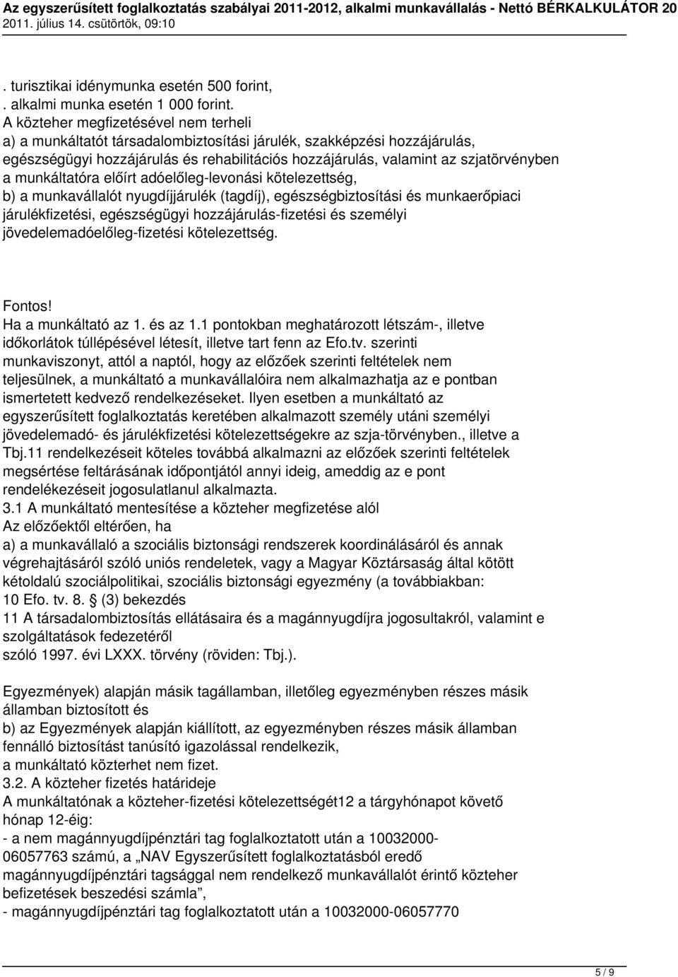 munkáltatóra előírt adóelőleg-levonási kötelezettség, b) a munkavállalót nyugdíjjárulék (tagdíj), egészségbiztosítási és munkaerőpiaci járulékfizetési, egészségügyi hozzájárulás-fizetési és személyi