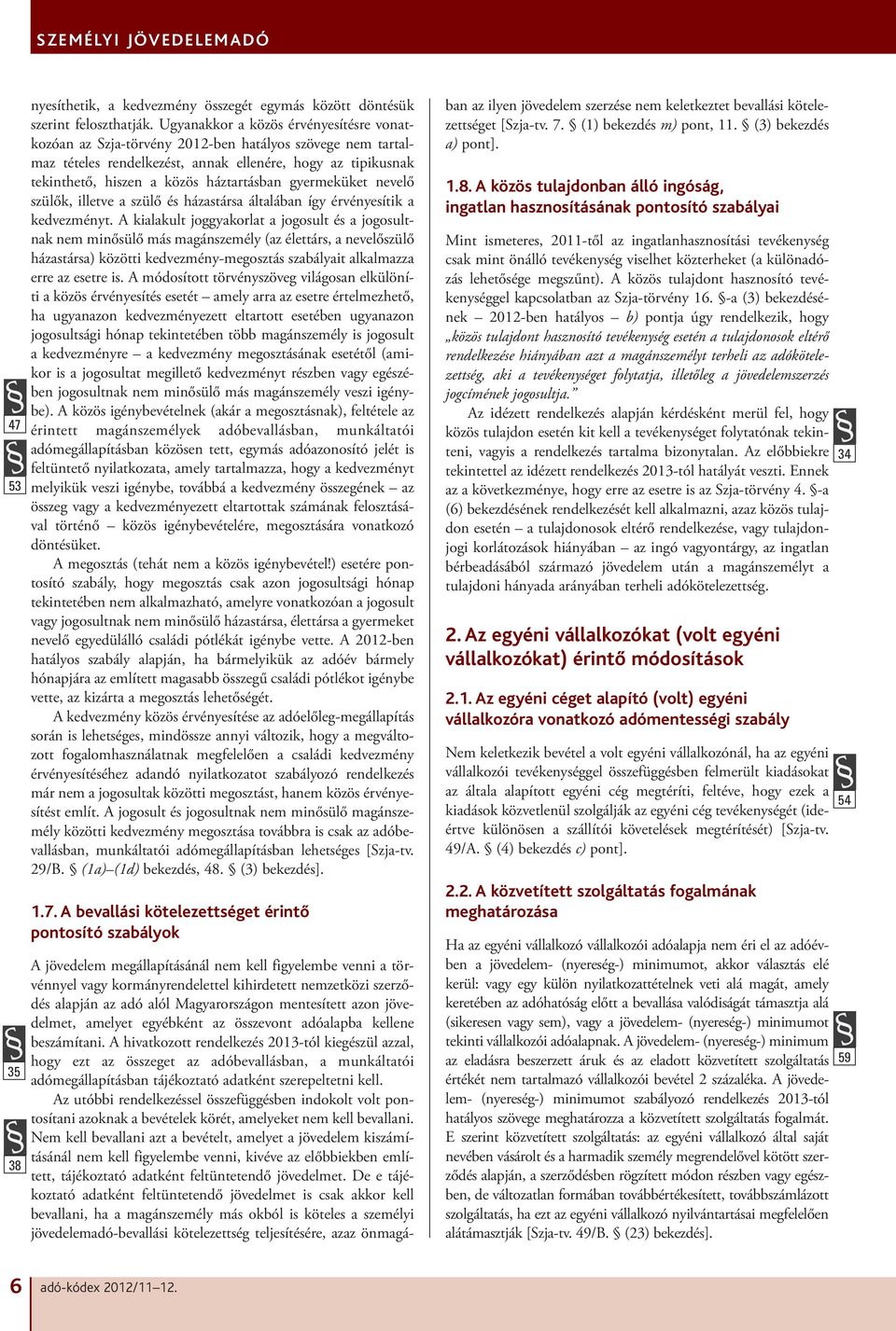gyermeküket nevelő szülők, illetve a szülő és házastársa általában így érvényesítik a kedvezményt.