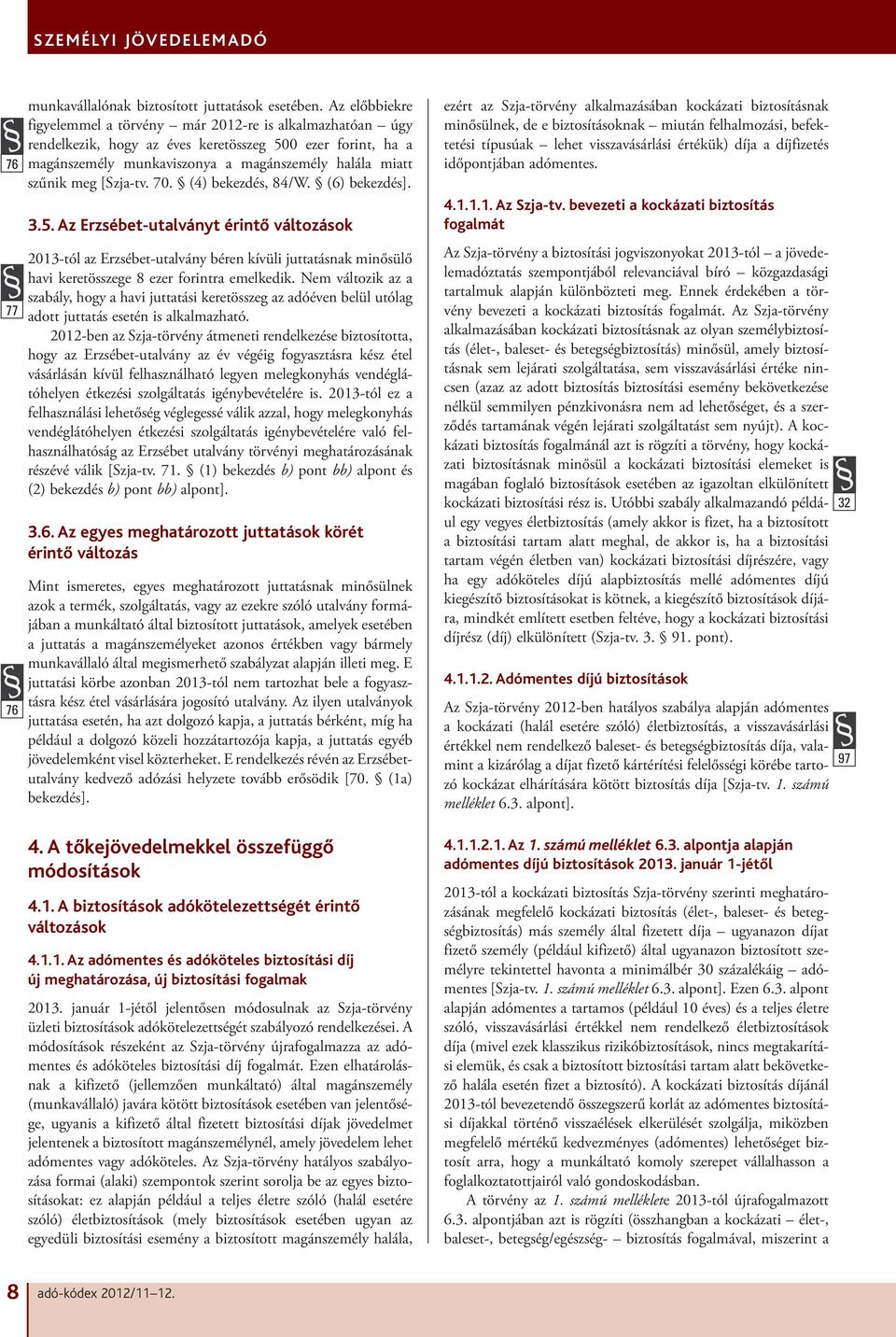 [Szja-tv. 70. (4) bekezdés, 84/W. (6) bekezdés]. 3.5.