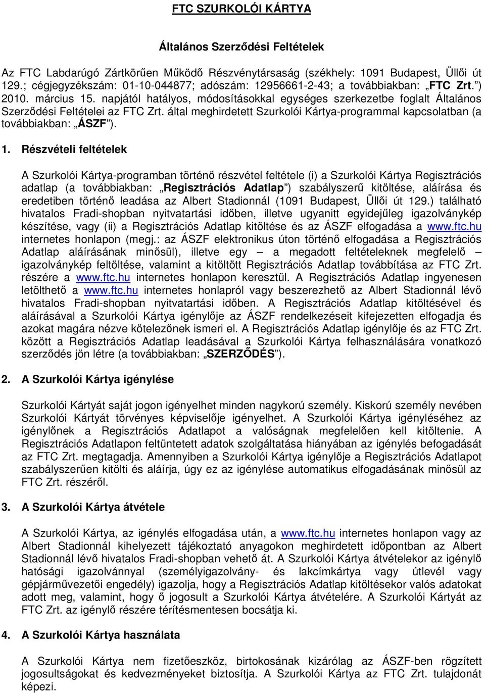 napjától hatályos, módosításokkal egységes szerkezetbe foglalt Általános Szerzıdési Feltételei az FTC Zrt. által meghirdetett Szurkolói Kártya-programmal kapcsolatban (a továbbiakban: ÁSZF ). 1.