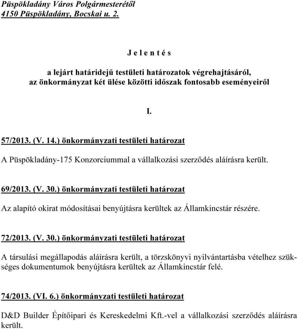 ) önkormányzati testületi határozat A Püspökladány-175 Konzorciummal a vállalkozási szerződés aláírásra került. 69/2013. (V. 30.