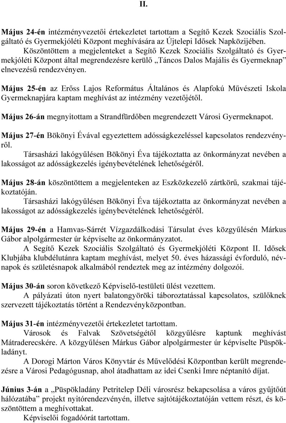 Május 25-én az Erőss Lajos Református Általános és Alapfokú Művészeti Iskola Gyermeknapjára kaptam meghívást az intézmény vezetőjétől.