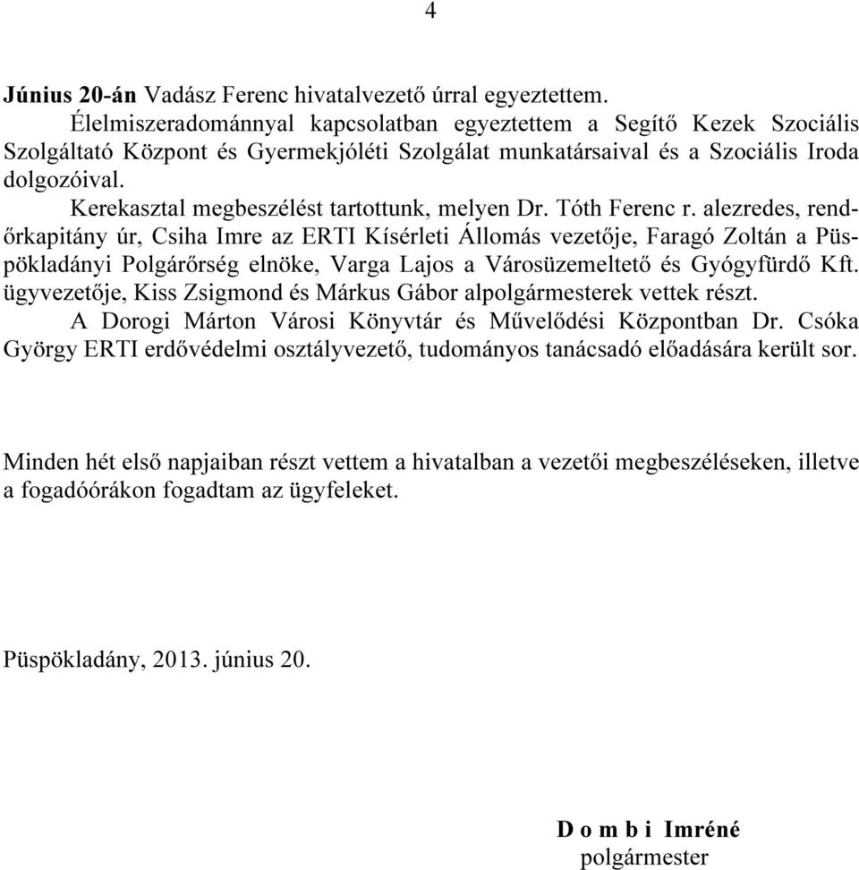Kerekasztal megbeszélést tartottunk, melyen Dr. Tóth Ferenc r.